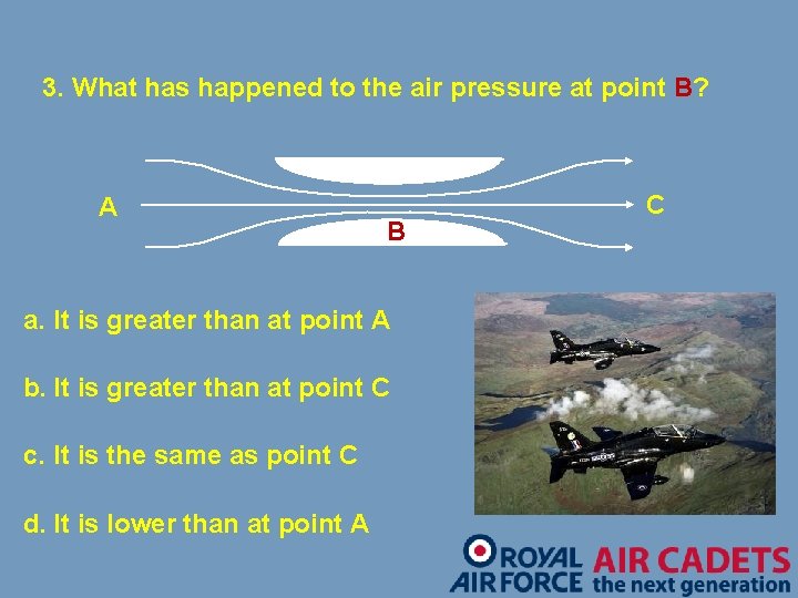 3. What has happened to the air pressure at point B? A B a.