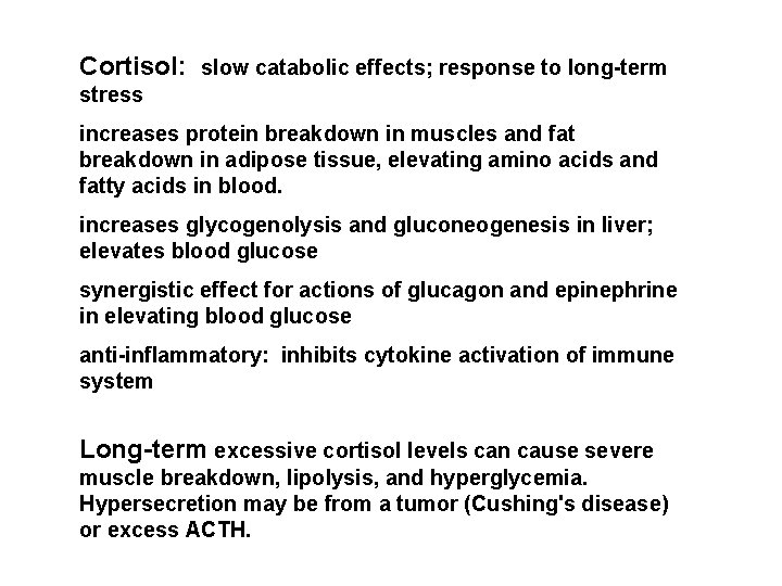 Cortisol: slow catabolic effects; response to long-term stress increases protein breakdown in muscles and