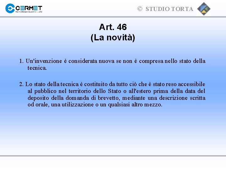 © STUDIO TORTA Art. 46 (La novità) 1. Un'invenzione è considerata nuova se non