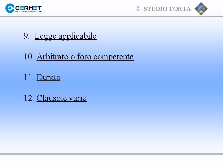 © STUDIO TORTA 9. Legge applicabile 10. Arbitrato o foro competente 11. Durata 12.