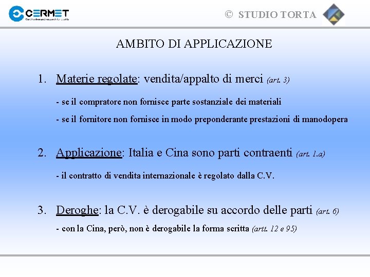 © STUDIO TORTA AMBITO DI APPLICAZIONE 1. Materie regolate: vendita/appalto di merci (art. 3)