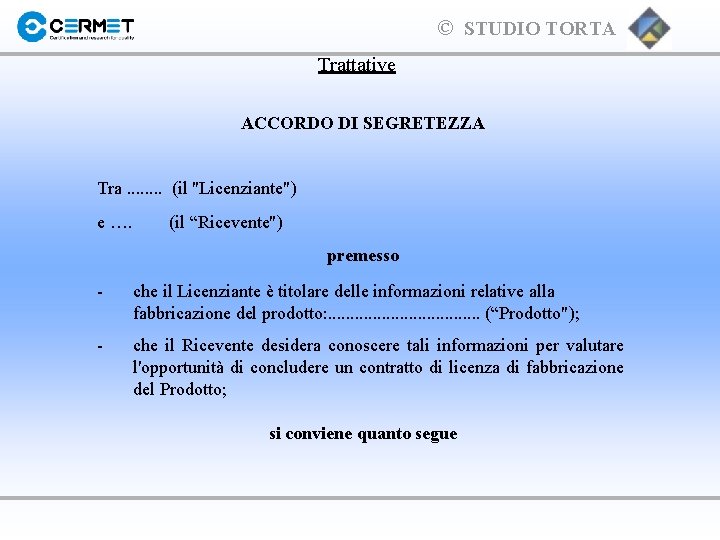 © STUDIO TORTA Trattative ACCORDO DI SEGRETEZZA Tra. . . . (il "Licenziante") e