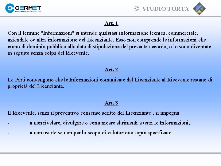 © STUDIO TORTA Art. 1 Con il termine "Informazioni" si intende qualsiasi informazione tecnica,