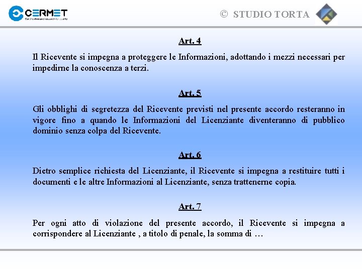 © STUDIO TORTA Art. 4 Il Ricevente si impegna a proteggere le Informazioni, adottando