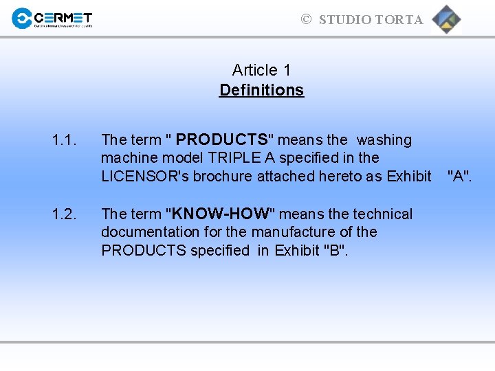 © STUDIO TORTA Article 1 Definitions 1. 1. 2. The term " PRODUCTS" means