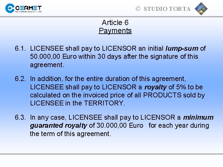 © STUDIO TORTA Article 6 Payments 6. 1. LICENSEE shall pay to LICENSOR an
