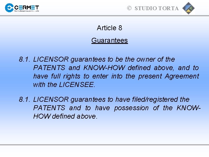 © STUDIO TORTA Article 8 Guarantees 8. 1. LICENSOR guarantees to be the owner