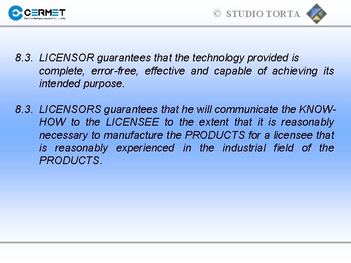 © STUDIO TORTA 8. 3. LICENSOR guarantees that the technology provided is complete, error-free,