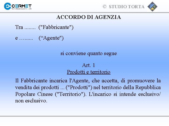 © STUDIO TORTA ACCORDO DI AGENZIA Tra. . . . ("Fabbricante") e …. .