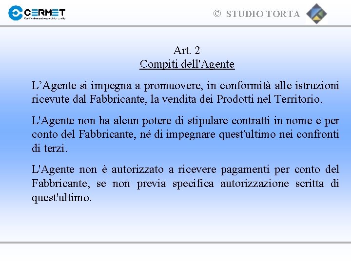 © STUDIO TORTA Art. 2 Compiti dell'Agente L’Agente si impegna a promuovere, in conformità