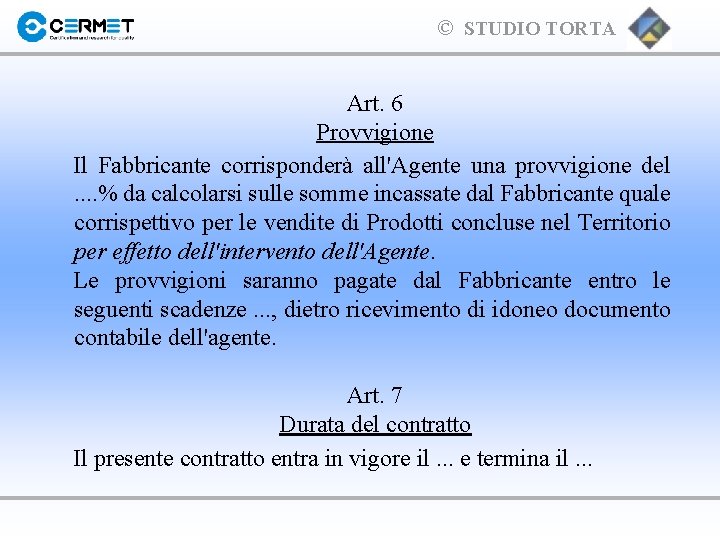 © STUDIO TORTA Art. 6 Provvigione Il Fabbricante corrisponderà all'Agente una provvigione del .