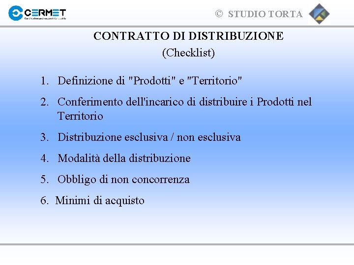 © STUDIO TORTA CONTRATTO DI DISTRIBUZIONE (Checklist) 1. Definizione di "Prodotti" e "Territorio" 2.