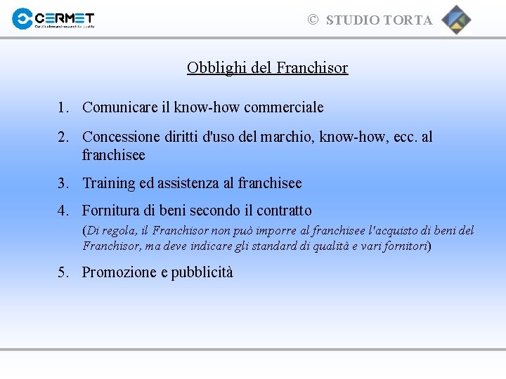 © STUDIO TORTA Obblighi del Franchisor 1. Comunicare il know-how commerciale 2. Concessione diritti