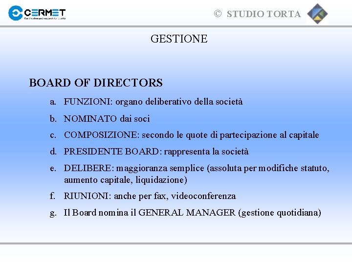 © STUDIO TORTA GESTIONE BOARD OF DIRECTORS a. FUNZIONI: organo deliberativo della società b.