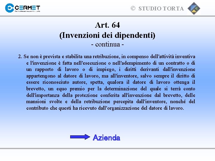 © STUDIO TORTA Art. 64 (Invenzioni dei dipendenti) - continua 2. Se non è