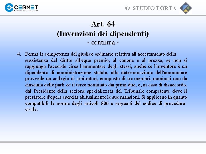 © STUDIO TORTA Art. 64 (Invenzioni dei dipendenti) - continua 4. Ferma la competenza