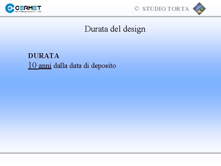 © STUDIO TORTA Durata del design DURATA 10 anni dalla data di deposito 