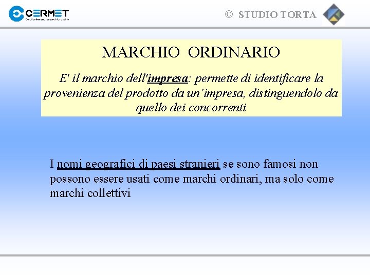 © STUDIO TORTA MARCHIO ORDINARIO E' il marchio dell'impresa: permette di identificare la provenienza