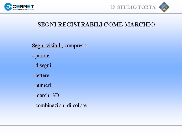 © STUDIO TORTA SEGNI REGISTRABILI COME MARCHIO Segni visibili, compresi: - parole, - disegni