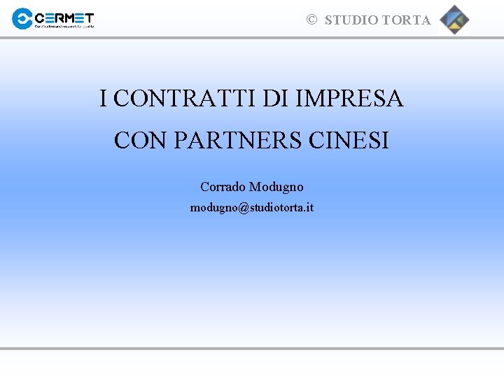 © STUDIO TORTA I CONTRATTI DI IMPRESA CON PARTNERS CINESI Corrado Modugno modugno@studiotorta. it