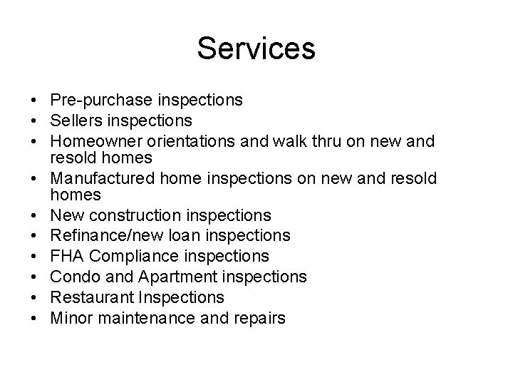 Services • Pre-purchase inspections • Sellers inspections • Homeowner orientations and walk thru on