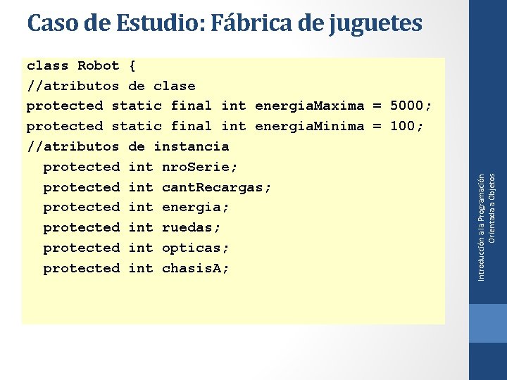 class Robot { //atributos de clase protected static final int energia. Maxima = 5000;