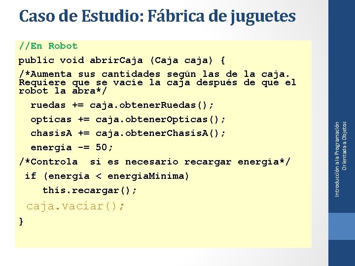 //En Robot public void abrir. Caja (Caja caja) { /*Aumenta sus cantidades según las