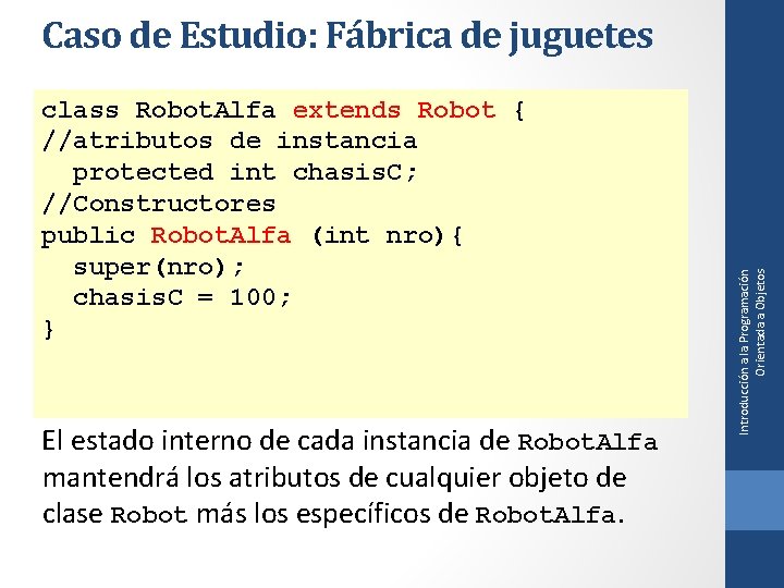 class Robot. Alfa extends Robot { //atributos de instancia protected int chasis. C; //Constructores