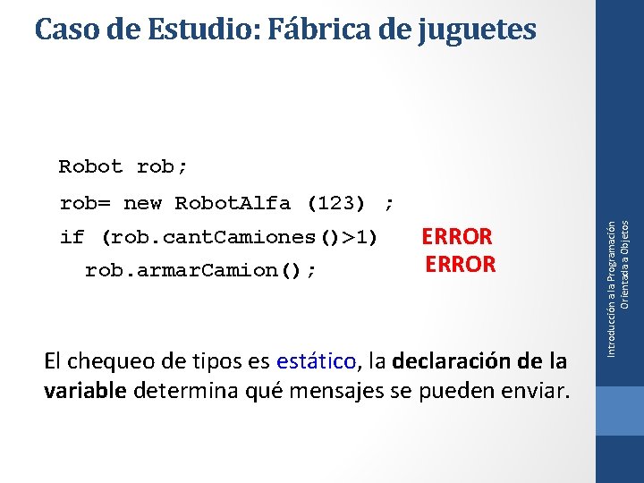 Caso de Estudio: Fábrica de juguetes Robot rob; if (rob. cant. Camiones()>1) rob. armar.