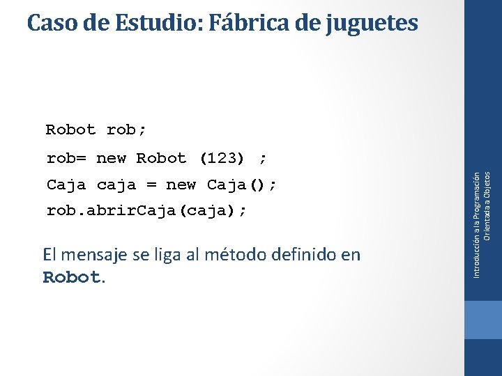 Caso de Estudio: Fábrica de juguetes Robot rob; Caja caja = new Caja(); rob.