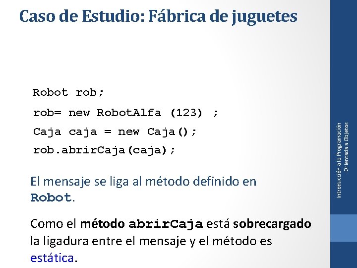 Caso de Estudio: Fábrica de juguetes Robot rob; Caja caja = new Caja(); rob.