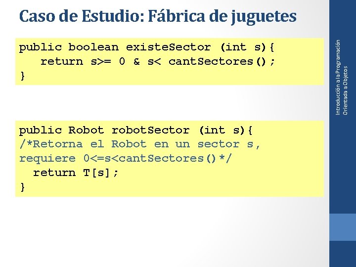 public boolean existe. Sector (int s){ return s>= 0 & s< cant. Sectores(); }