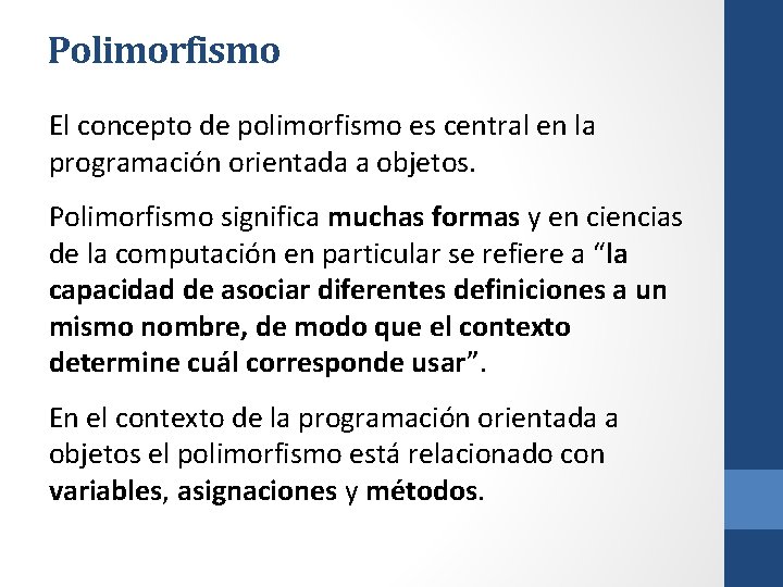 Polimorfismo El concepto de polimorfismo es central en la programación orientada a objetos. Polimorfismo