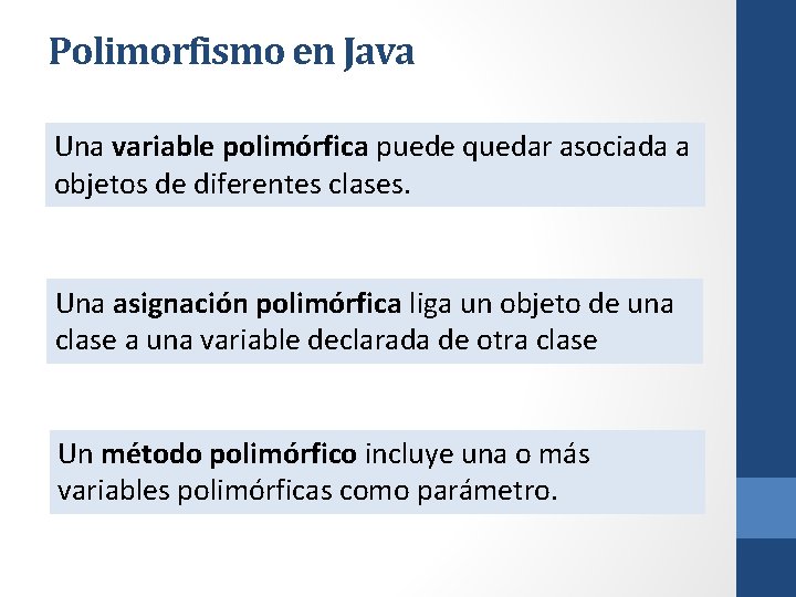 Polimorfismo en Java Una variable polimórfica puede quedar asociada a objetos de diferentes clases.