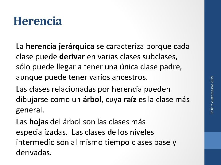 La herencia jerárquica se caracteriza porque cada clase puede derivar en varias clases subclases,