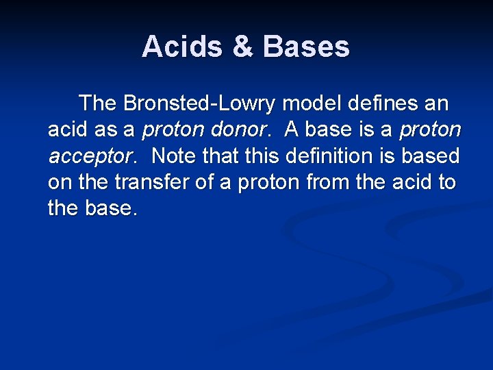 Acids & Bases The Bronsted-Lowry model defines an acid as a proton donor. A