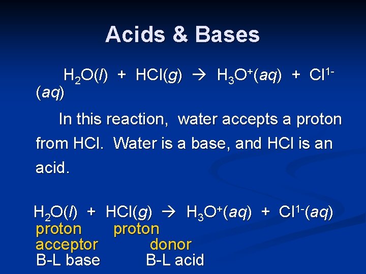 Acids & Bases H 2 O(l) + HCl(g) H 3 O+(aq) + Cl 1(aq)