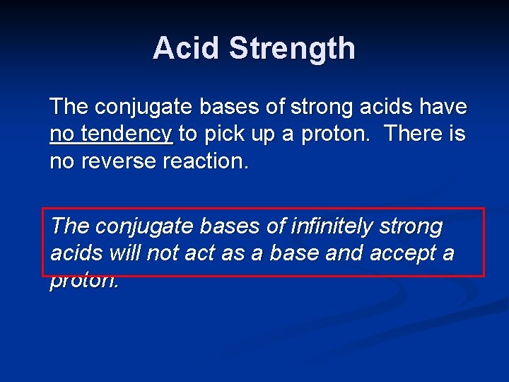 Acid Strength The conjugate bases of strong acids have no tendency to pick up