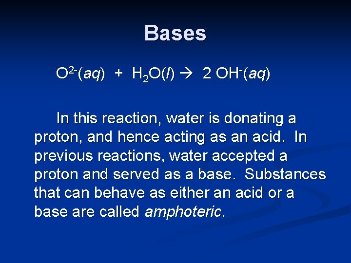 Bases O 2 -(aq) + H 2 O(l) 2 OH-(aq) In this reaction, water