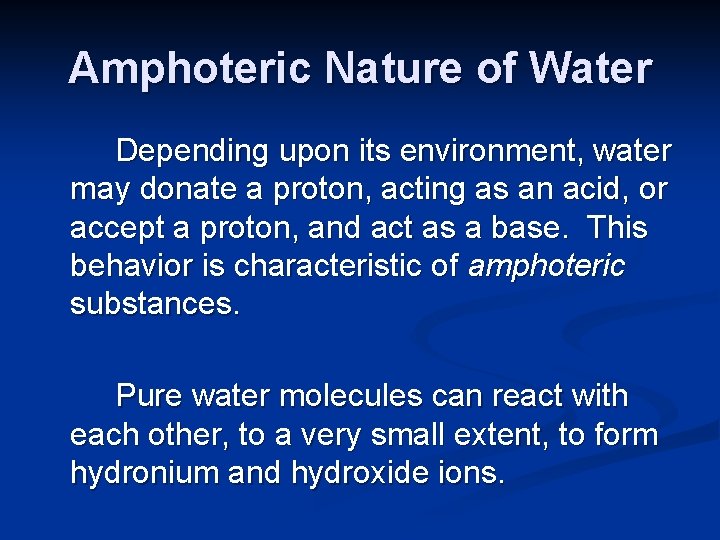 Amphoteric Nature of Water Depending upon its environment, water may donate a proton, acting