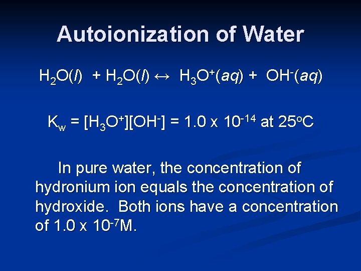 Autoionization of Water H 2 O(l) + H 2 O(l) ↔ H 3 O+(aq)
