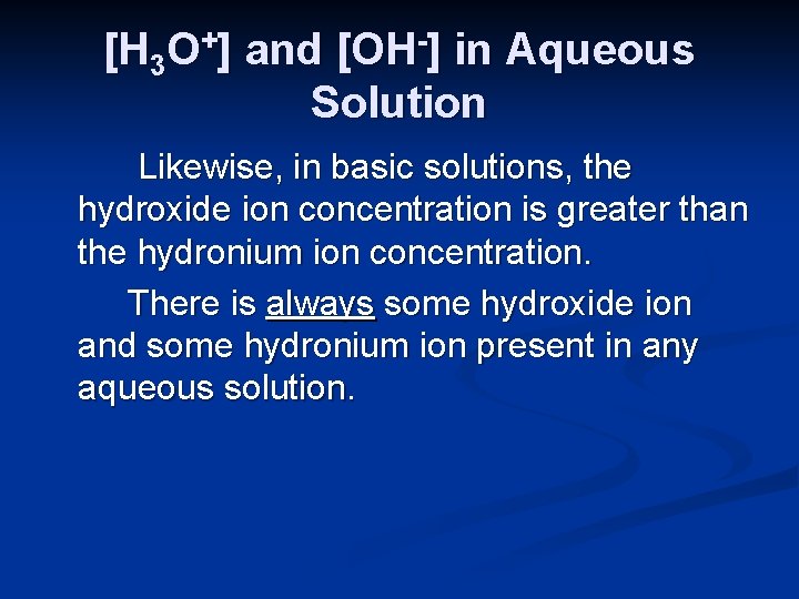 [H 3 O+] and [OH-] in Aqueous Solution Likewise, in basic solutions, the hydroxide