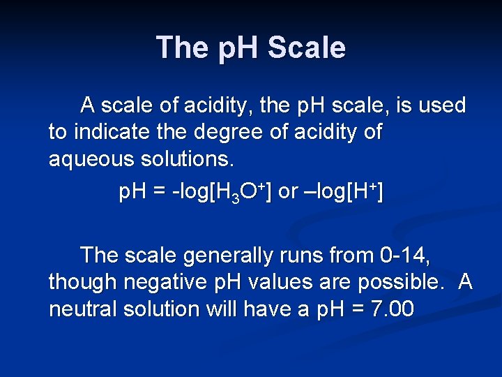 The p. H Scale A scale of acidity, the p. H scale, is used