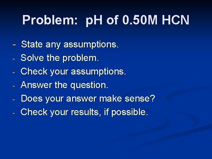 Problem: p. H of 0. 50 M HCN - State any assumptions. - Solve