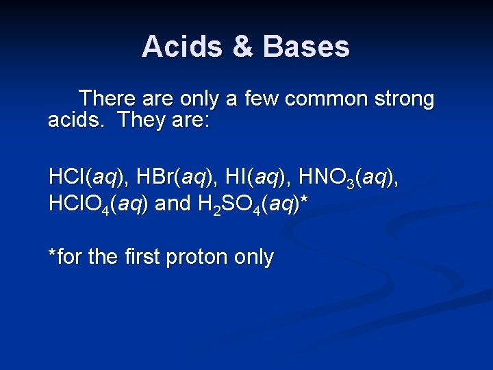 Acids & Bases There are only a few common strong acids. They are: HCl(aq),