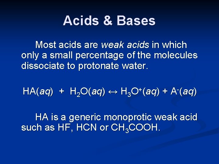 Acids & Bases Most acids are weak acids in which only a small percentage