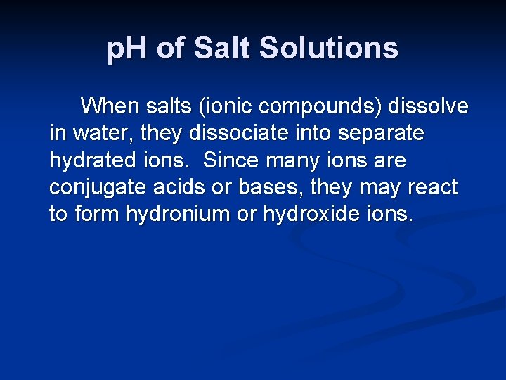 p. H of Salt Solutions When salts (ionic compounds) dissolve in water, they dissociate