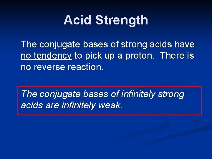 Acid Strength The conjugate bases of strong acids have no tendency to pick up