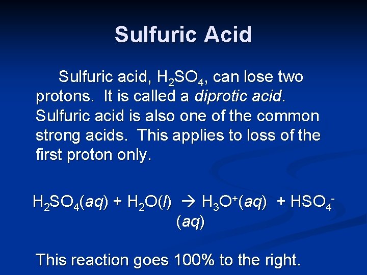 Sulfuric Acid Sulfuric acid, H 2 SO 4, can lose two protons. It is