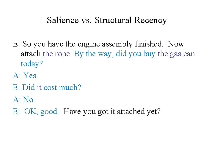 Salience vs. Structural Recency E: So you have the engine assembly finished. Now attach